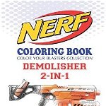 Nerf Coloring Book: Demolisher 2-In-1: Color Your Blasters Collection