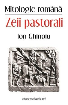 Zeii pastorali - Mitologie Romana - Ion Ghinoiu