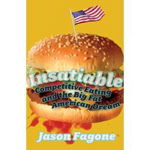 Insatiable. Competitive Eating and the Big Fat American Dream - Jason Fagone, Astro