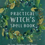 The Practical Witch's Spell Book: For Love, Happiness, and Success