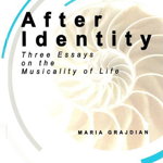 After Identity. Three Essays on the Musicality of Life - Maria-Mihaela Grajdian, Pro Universitaria
