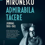 Admirabila tacere. Jurnal 1970-1972, Alexandru Mironescu