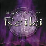 Magick of Reiki: Focused Energy for Healing, Ritual, & Spiritual Development - Christopher Penczak