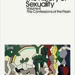 The History of Sexuality - Confessions of the Flesh, Volume 4