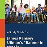 A Study Guide for James Ramsey Ullman's Banner in the Sky