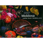 Moldova: oameni, locuri, bucatarie si vin