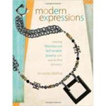 Modern Expressions: Creating Fabulous and Fashionable Jewelry with Easy-To-Find Elements  