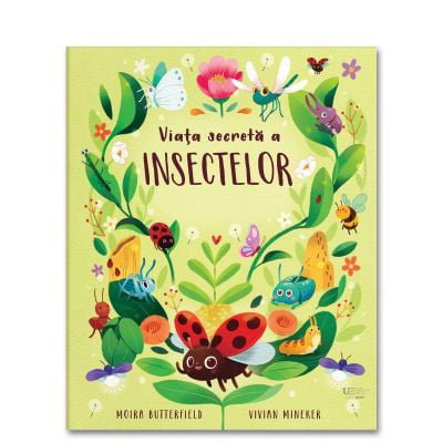 Viata Secreta A Insectelor, Moira Butterfield - Editura Univers Enciclopedic