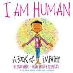 I Am Human: A Book of Empathy - Susan Verde, Susan Verde