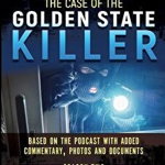 The Case of the Golden State Killer: The Complete Transcript with Additional Commentary