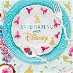 Entertaining with Disney: Exceptional Events from Mickey Mouse to Moana!, Hardcover - Amy Croushorn