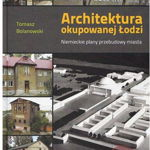 Arhitectura Lodzului ocupat. Planuri germane... (122113), Księży Młyn Dom Wydawniczy