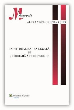 Individualizarea legala si judiciara a pedepselor | Alexandra Cristina Jipa, Wolters Kluwer