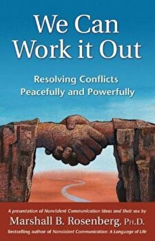 We Can Work It Out: Resolving Conflicts Peacefully and Powerfully, Paperback - Marshall B. Rosenberg