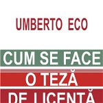 eBook Cum se face o teza de licenta - Umberto Eco, Umberto Eco