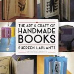 The Art and Craft of Handmade Books - Shereen Laplantz, Shereen Laplantz