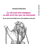 Cu cat sunt mai inteligent, cu atat sunt mai usor de manipulat - Christel Petitcollin - carte - Editura Philobia, Editura Philobia