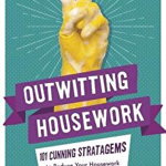 Outwitting Housework: 101 Cunning Stratagems to Reduce Your Housework to a Minimum, Paperback - Barty Phillips