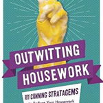 Outwitting Housework: 101 Cunning Stratagems to Reduce Your Housework to a Minimum, Paperback - Barty Phillips