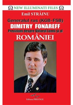 Generalul rus (KGB-FSB) Dimitry Fonareff. Previziuni despre Viitorul Lumii si al Romaniei