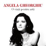 Angela Gheorghiu. O viaţă pentru artă, Curtea Veche Publishing