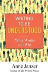 Writing to Be Understood: What Works and Why, Paperback - Anne Janzer