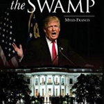 Draining the Swamp: How Trump's America First Agenda Will Stop the Unraveling of America &amp