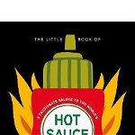 The Little Book of Hot Sauce: A Passionate Salute to the World's Fiery Condiment - Hippo! Orange, Hippo Orange