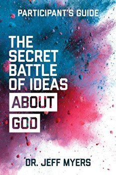 The Secret Battle of Ideas about God Participant's Guide: Overcoming the Outbreak of Five Fatal Worldviews, Paperback - Jeff Myers