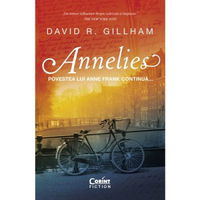 Annelies. Povestea Annei Frank Continua, David R. Gillham - Editura Corint