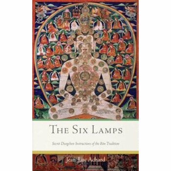 The Six Lamps: Secret Dzogchen Instructions of the Bon Tradition, Jean-Luc Achard (Author)