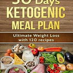 30 Day Ketogenic Meal Plan: Ultimate Weight Loss with 120 Keto Recipes, Teresa McCaine (Author)