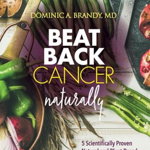 Beat Back Cancer Naturally: 5 Scientifically Proven Natural and Plant-Based Ways to Prevent