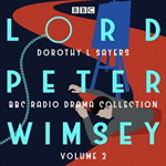 Lord Peter Wimsey: BBC Radio Drama Collection Volume 2. Four BBC Radio 4 full-cast dramatisations