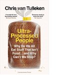 Ultra-Processed People: Why Do We All Eat Stuff That Isn't Food ... and Why Can't We Stop, Chris van Tulleken