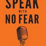 Speak With No Fear: Go from a nervous, nauseated, and sweaty speaker to an excited, energized, and passionate presenter - Mike Acker, Mike Acker