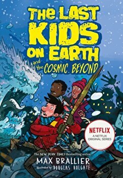 Last Kids on Earth and the Cosmic Beyond - Max Braillier, Max Braillier