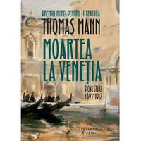Moartea La Venetia.Povestiri I,1893-1912, Thomas Mann - Editura Humanitas Fiction