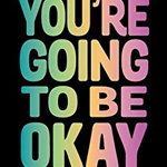 You're Going to Be Okay. Positive Quotes on Kindness