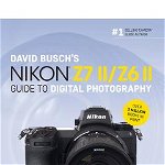 David Busch's Nikon Z7 II/Z6 II Guide to Digital Photography - David D. Busch