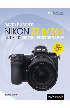 David Busch's Nikon Z7 II/Z6 II Guide to Digital Photography - David D. Busch