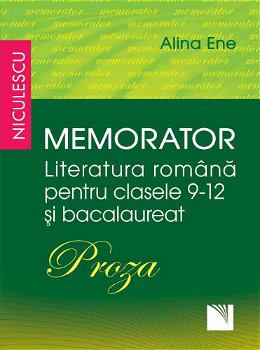 Memorator. Literatura română pentru clasele 9-12 și bacalaureat. PROZA, Editura NICULESCU