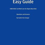 Easy Guide: Icbb Iassc Certified Lean Six SIGMA Black Belt: Questions and Answers