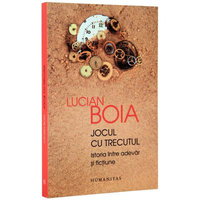 Jocul cu trecutul. Istoria intre adevar si fictiune