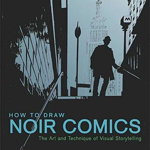 How to Draw Noir Comics: The Art and Technique of Visual Storytelling - Shawn Martinbrough