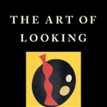 The Art of Looking: How to Read Modern and Contemporary Art - Lance Esplund, Lance Esplund