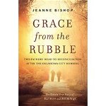 Grace from the Rubble: Two Fathers' Road to Reconciliation After the Oklahoma City Bombing - Jeanne Bishop