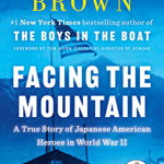 Facing the Mountain: A True Story of Japanese American Heroes in World War II - Daniel James Brown