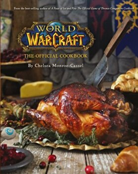 World of Warcraft the Official Cookbook, Hardback - Chelsea Monroe-Cassel