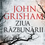 Ziua razbunarii - John Grisham